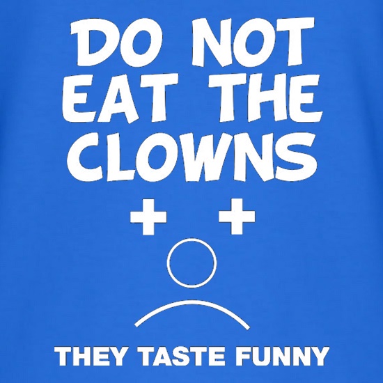 Do Not Eat The Clowns They Taste Funny t shirt